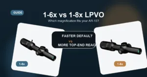 Vergleich zwischen 1-6x- und 1-8x-LPVO-Zielfernrohren für AR-15-Optiken
